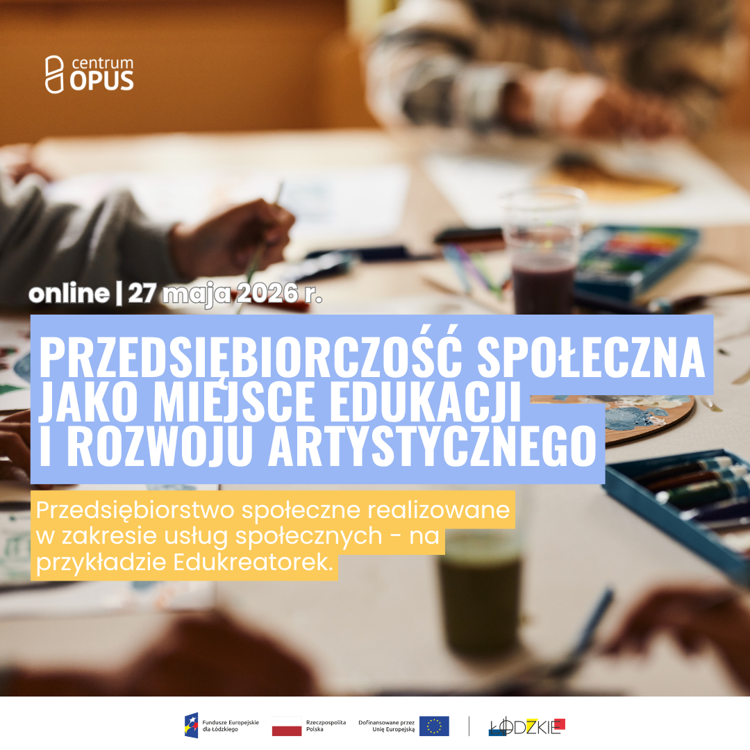 WEBINAR: EKONOMIA I PRZEDSIĘBIORCZOŚĆ SPOŁECZNA- EDUKREATOREK - PS JAKO MIEJSCE EDUKACJI I ROZWOJU ARTYSTYCZNEGO 